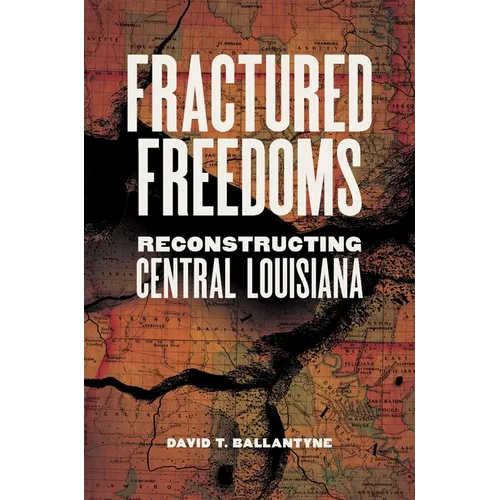 Fractured Freedoms: Reconstructing Central Louisiana