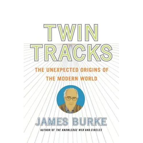 Twin Tracks: The Unexpected Origins of the Modern World