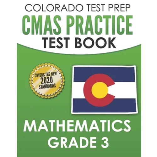 COLORADO TEST PREP CMAS Practice Test Book Mathematics Grade 3: Preparation for the CMAS Mathematics Assessments
