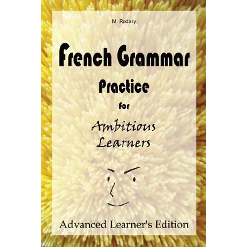 French Grammar Practice for Ambitious Learners - Advanced Learner's Edition