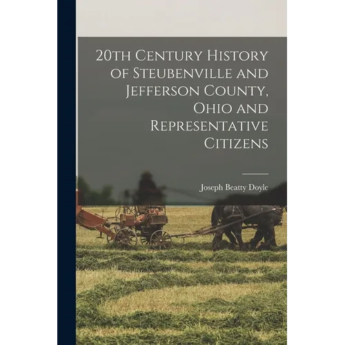 20th Century History of Steubenville and Jefferson County, Ohio and Representative Citizens