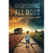Overcoming All Odds: I Overcame Poverty, Illnesses, and Abuse