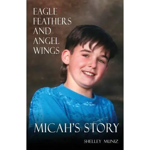 Eagle Feathers and Angel Wings: Micah's Story