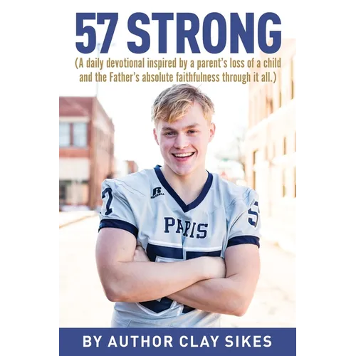 57 Strong: (A daily devotional inspired by a parent's loss of a child and the Father's absolute faithfulness through it all.)