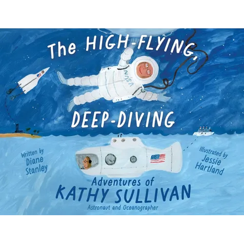 The High-Flying, Deep-Diving Adventures of Kathy Sullivan: Astronaut and Oceanographer
