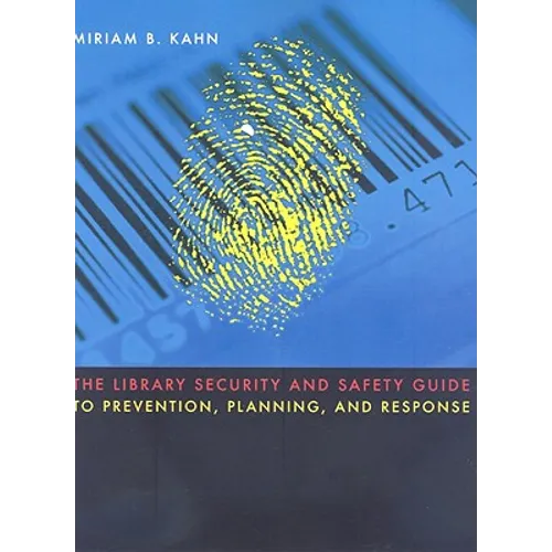The Library Security and Safety Guide to Prevention, Planning, and Response