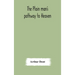 The Plain Man'S Pathway To Heaven, Wherein Every Man May Clearly See Whether He Shall Be Saved Or Damned, With A Table Of All The Principal Matters, A