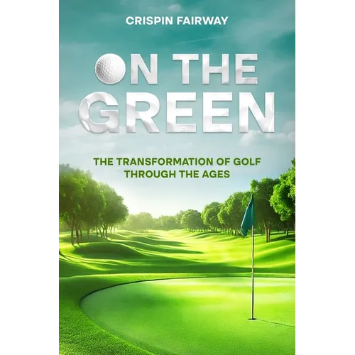 On The Green: The Transformation of Golf Through the Ages