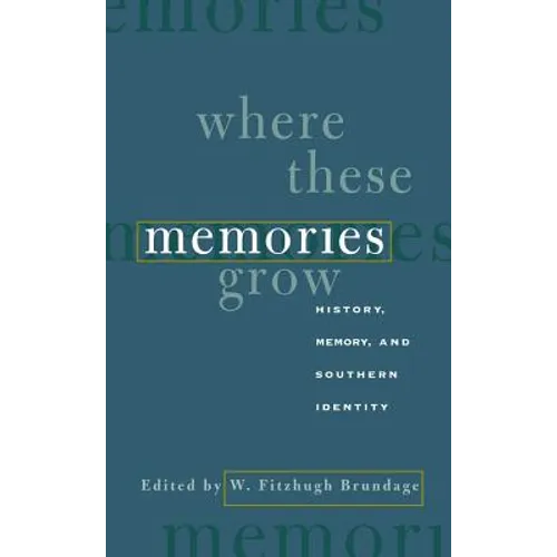 Where These Memories Grow: History, Memory, and Southern Identity