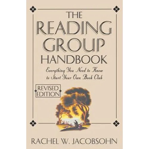 The Reading Group Handbook: Everything You Need to Know, from Choosing Membersto Leading Discussions