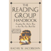 The Reading Group Handbook: Everything You Need to Know, from Choosing Membersto Leading Discussions
