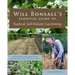 Will Bonsall's Essential Guide to Radical, Self-Reliant Gardening: Innovative Techniques for Growing Vegetables, Grains, and Perennial Food Crops with