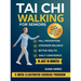 Tai Chi Walking for Seniors: An Illustrated 4-Week Exercise Program for Fall Prevention, Stronger Balance, Better Health and Daily Confidence in Just