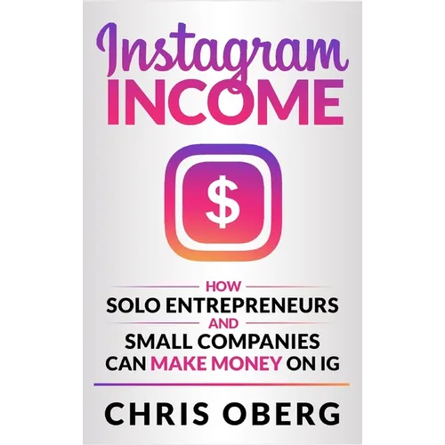 Instagram Income: How Solo Entrepreneurs and Small Companies can Make Money on IG
