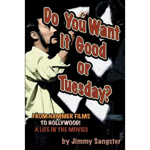 Do You Want it Good or Tuesday? From Hammer Films to Hollywood: A Life in the Movies