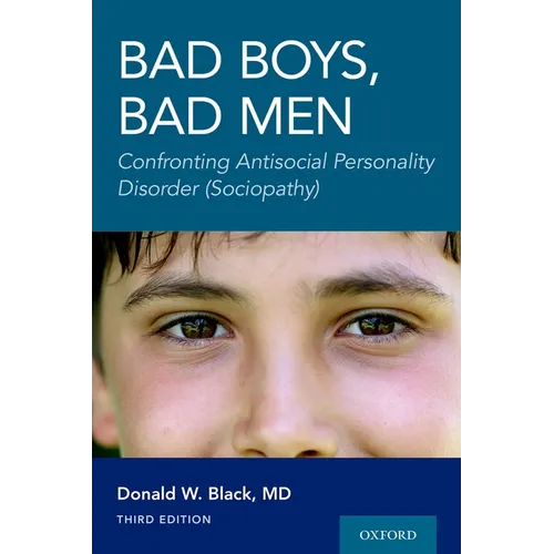 Bad Boys, Bad Men 3rd Edition: Confronting Antisocial Personality Disorder (Sociopathy)