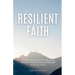 Resilient Faith: Navigating Life's Challenges using Islamic Wisdom to Achieve Strength & Inner Peace