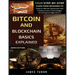 Bitcoin And Blockchain Basics Explained: Your Step-By-Step Guide From Beginner To Expert In Bitcoin, Blockchain And Cryptocurrency Technologies