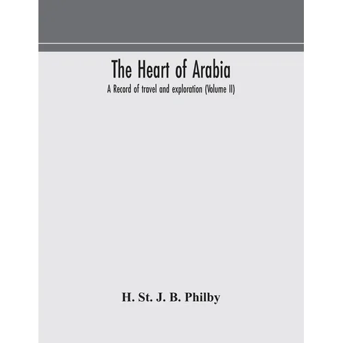The Heart Of Arabia, A Record Of Travel And Exploration (Volume Ii)
