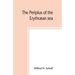 The Periplus of the Erythræan sea; travel and trade in the Indian Ocean