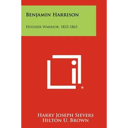 Benjamin Harrison: Hoosier Warrior, 1833-1865