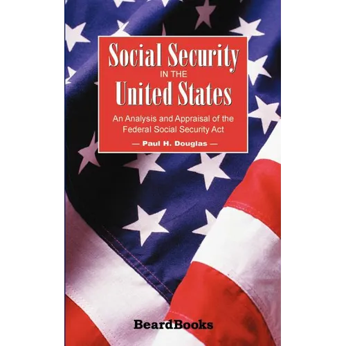 Social Security in the United States: An Analysis and Appraisal of the Federal Social Security Act