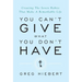 You Can't Give What You Don't Have: Creating The Seven Habits That Make A Remarkable Life