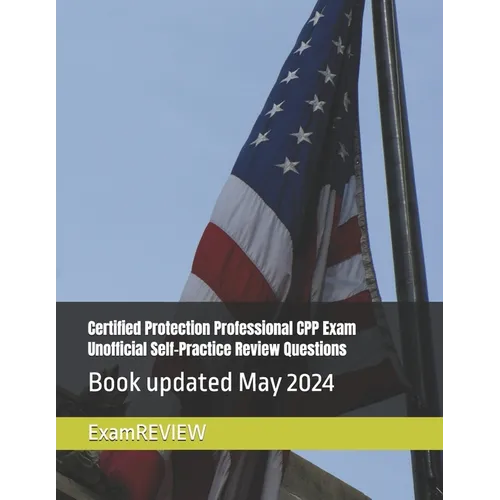Certified Protection Professional CPP Exam Unofficial Self-Practice Review Questions