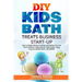 DIY Kids Bath Treats Business Start-up: How to Make Money Crafting and Selling Fun and Fresh Children's Bath Bombs, Bath Fizzies, Soap Crayons, Bubble
