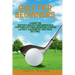 Golf For Beginners: : Learn the History, Rules, Fundamentals, Chipping, Putting, Swinging, Course Layout, Equipment and Goal setting.