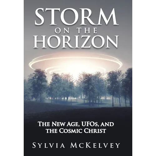 Storm on the Horizon: The New Age, Ufos, and the Cosmic Christ