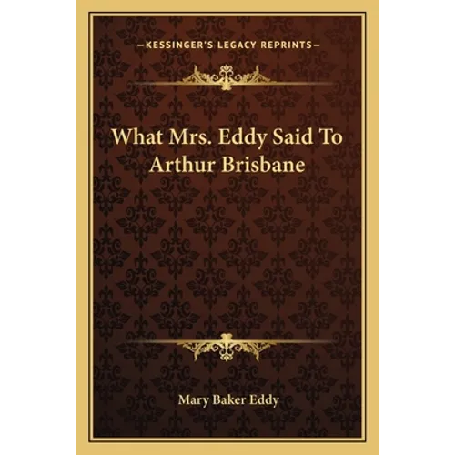 What Mrs. Eddy Said To Arthur Brisbane