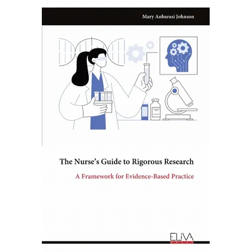 The Nurse's Guide to Rigorous Research: A Framework for Evidence-Based Practice