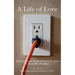 A Life of Love: How to Create Relationships You Want