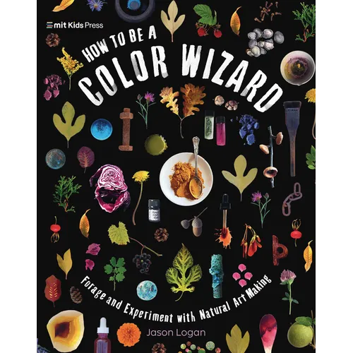 How to Be a Color Wizard: Forage and Experiment with Natural Art Making