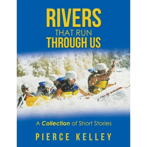 Rivers That Run Through Us: A Collection of Short Stories