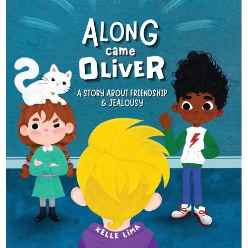 Along Came Oliver: A Story About Friendship & Jealousy