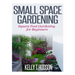 Small Space Gardening: Square Foot Gardening for Beginners