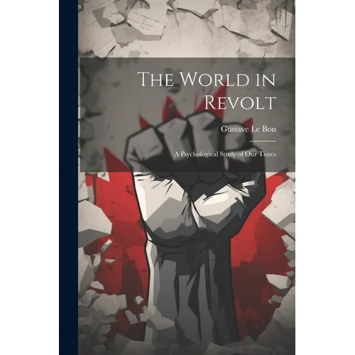 The World in Revolt; a Psychological Study of our Times