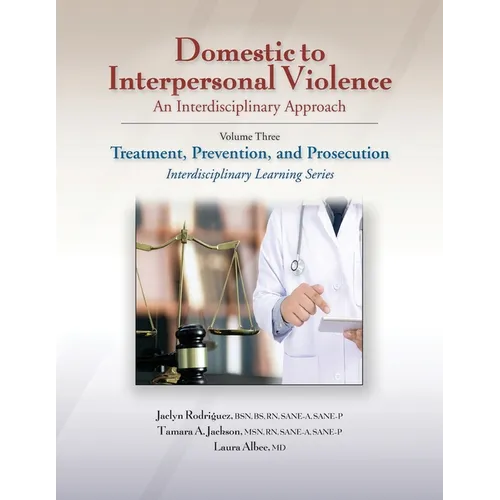 Domestic to Interpersonal Violence: An Interdisciplinary Approach, Volume 3: Treatment, Prevention, and Prosecution