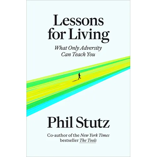 Lessons for Living: What Only Adversity Can Teach You