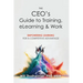 The CEO's Guide to Training, eLearning & Work