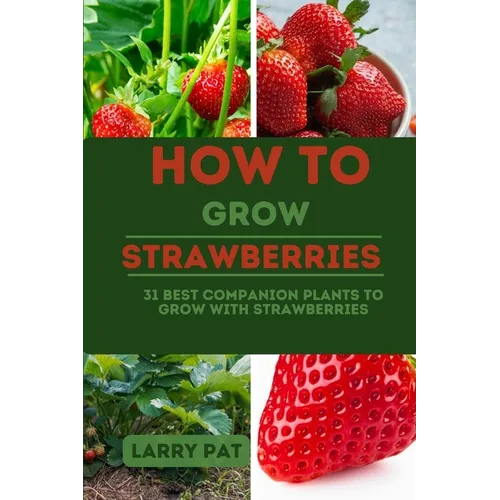 How to Grow Strawberries: 31 best companion plants to grow with strawberries
