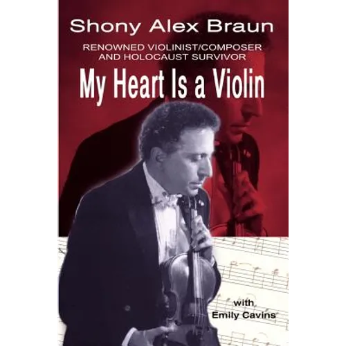 My Heart Is a Violin: Reowned Violinist/Composer and Holocaust Survivor