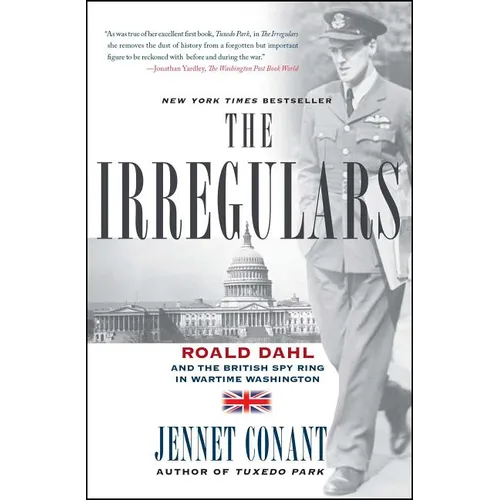 The Irregulars: Roald Dahl and the British Spy Ring in Wartime Washington