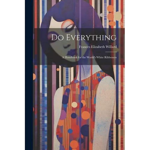 Do Everything: A Handbook for the World's White Ribboners