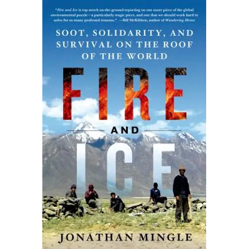 Fire and Ice: Soot, Solidarity, and Survival on the Roof of the World: Soot, Solidarity, and Survival on the Roof of the World