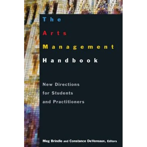 The Arts Management Handbook: New Directions for Students and Practitioners