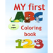 My first abc coloring book 123: An Activity Book for Toddlers and Preschoolers (ages 2,3,4,5) to Fun with Numbers, Letters, Shapes, Colors, tracing an