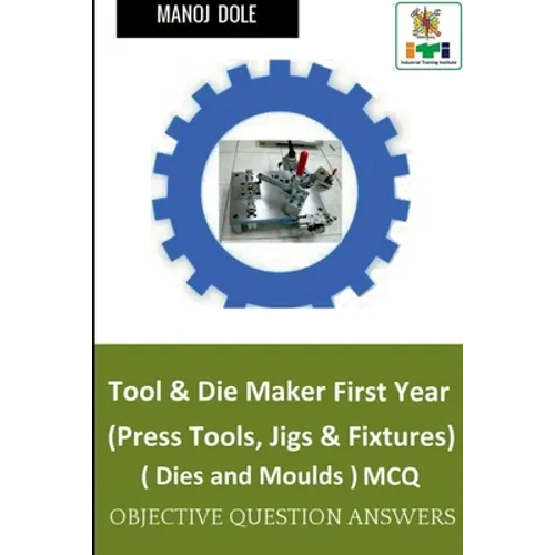 Tool & Die Maker First Year (Press Tools, Jigs & Fixtures) Dies & Moulds MCQ